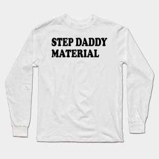 step daddy material Long Sleeve T-Shirt